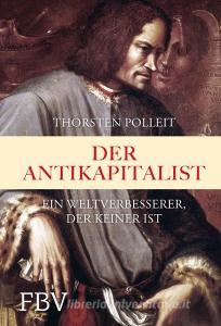 Der Antikapitalist di Thorsten Polleit edito da Finanzbuch Verlag