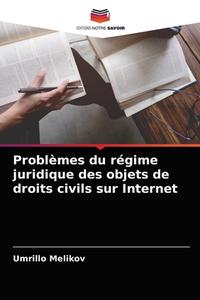 Problèmes du régime juridique des objets de droits civils sur Internet di Umrillo Melikov edito da Editions Notre Savoir