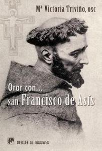 Orar con San Francisco de Asís di María Victoria Triviño edito da Desclée De Brouwer