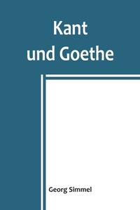 Kant und Goethe di Georg Simmel edito da Alpha Editions