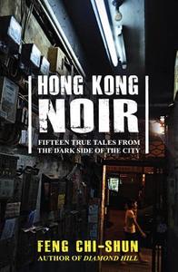 Hong Kong Noir di Feng Chi-shun edito da Blacksmith Books