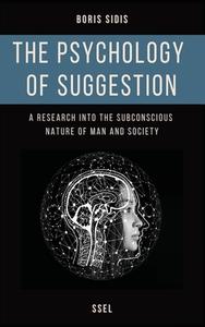 The psychology of suggestion: A research into the subconscious nature of man and society (Easy to Read Layout) di Boris Sidis edito da FV ED