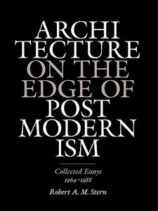 Architecture on the Edge of Postmodernism - Collected Essays 1964-1988 di Robert A. M. Stern edito da Yale University Press