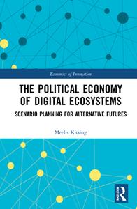 The Political Economy Of Digital Ecosystems di Meelis Kitsing edito da Taylor & Francis Ltd