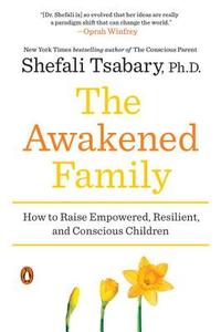 The Awakened Family di Ph.D. Shefali Tsabary edito da Penguin Publishing Group