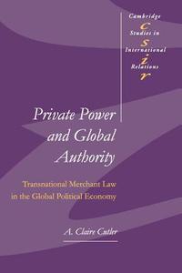 Private Power and Global Authority di A. Claire Cutler edito da Cambridge University Press