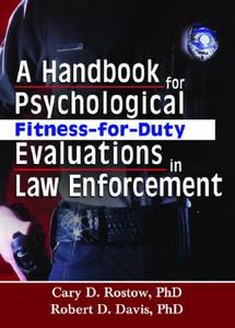 A Handbook for Psychological Fitness-for-Duty Evaluations in Law Enforcement di Robert D. Davis, Cary D. Rostow edito da Taylor & Francis Inc