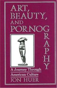 Art, Beauty And Pornography di Jon H. Huer edito da Prometheus Books