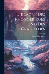 Die Sagen Des Rhöngebirges Und Des Grabfeldes di Ludwig Bechstein edito da LEGARE STREET PR
