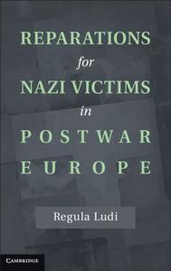 Reparations for Nazi Victims in Postwar Europe di Regula Ludi edito da Cambridge University Press