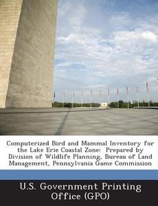 Computerized Bird And Mammal Inventory For The Lake Erie Coastal Zone edito da Bibliogov
