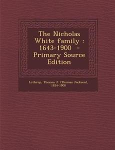 The Nicholas White Family: 1643-1900 edito da Nabu Press