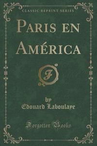 Paris En America (classic Reprint) di Edouard Laboulaye edito da Forgotten Books