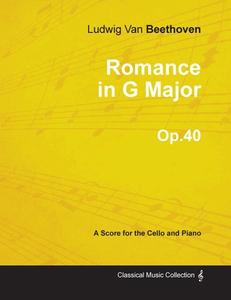 Romance in G Major - A Score for Cello and Piano Op.40 (1801) di Ludwig van Beethoven edito da Read Books