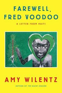 Farewell, Fred Voodoo: A Letter from Haiti di Amy Wilentz edito da Simon & Schuster