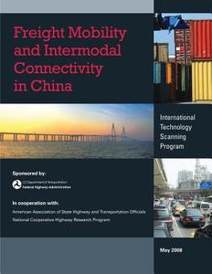 Freight Mobility and Intermodal Connectivity in China di U. S. Department of Transportation, Federal Highway Administration edito da Createspace
