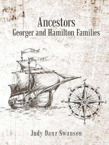 Ancestors Georger And Hamilton Families di Judy Danz Swanson edito da Lulu.com
