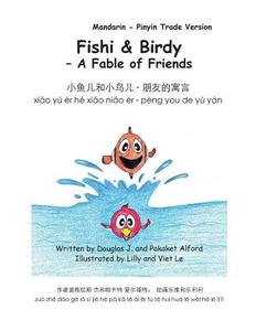 Fishy & Birdy - A Fable of Friends Mandarin - Pinyin Trade Version di MR Douglas J. Alford, Mrs Pakaket Alford edito da Createspace