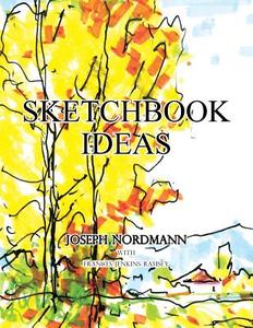 Sketchbook Ideas di Joseph Nordmann, Frances Ramsey edito da Xlibris