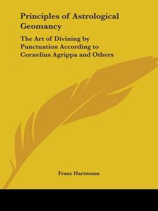 Principles Of Astrological Geomancy di Franz Hartmann edito da Kessinger Publishing Co