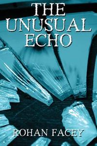 The Unusual Echo di Rohan Facey edito da America Star Books