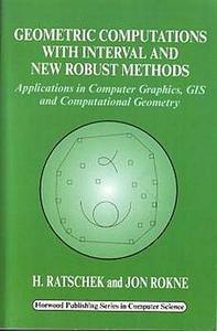 Geometric Computations with Interval and New Robust Methods: Applications in Computer Graphics, GIS and Computational Ge di H. Ratschek, J. Rokne edito da WOODHEAD PUB