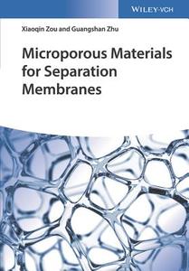 Microporous Materials for Separation Membranes di Xiaoqin Zou, Guangshan Zhu edito da Wiley VCH Verlag GmbH