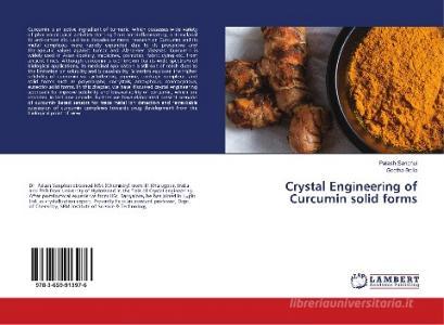 Crystal Engineering of Curcumin solid forms di Palash Sanphui, Geetha Bolla edito da LAP Lambert Academic Publishing