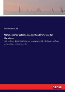 Alphabetischer Güterfrachtentarif und Portotaxe für Mannheim edito da hansebooks