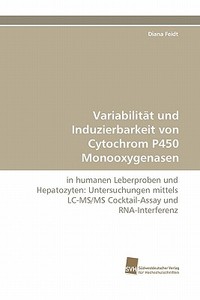 Variabilität und Induzierbarkeit von Cytochrom P450 Monooxygenasen di Diana Feidt edito da Südwestdeutscher Verlag für Hochschulschriften AG  Co. KG