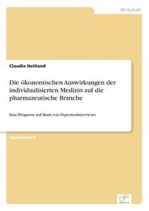 Die ökonomischen Auswirkungen der individualisierten Medizin auf die pharmazeutische Branche di Claudia Heitland edito da Diplom.de