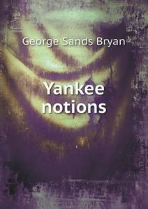 Yankee Notions di George Sands Bryan edito da Book On Demand Ltd.