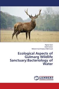 Ecological Aspects of Gulmarg Wildlife Sanctuary:Bacteriology of Water di Nighat Gani, Aadil Gulzar, Mohammad Aneesul Mehmood edito da LAP Lambert Academic Publishing