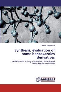 Synthesis, evaluation of some benzoxazoles derivatives di Deepak Shrivastava edito da LAP Lambert Academic Publishing