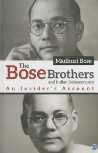 The Bose Brothers and Indian Independence di Madhuri Bose edito da Sage
