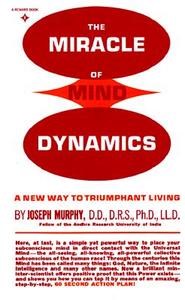 The Miracle of Mind Dynamics: A New Way to Triumphant Living di Joseph Murphy edito da PRENTICE HALL PR
