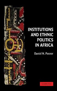 Institutions and Ethnic Politics in Africa di Daniel N. Posner edito da Cambridge University Press