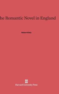 The Romantic Novel in England di Robert Kiely edito da Harvard University Press