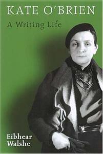 Kate O'Brien: A Writing Life di Eibhear Walshe edito da IRISH ACADEMIC PR