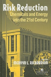 Risk Reduction: Chemicals and Energy Into the 21st Century di Mervyn Richardson edito da CRC PR INC
