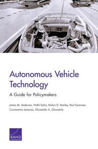 Autonomous Vehicle Technology: A Guide for Policymakers di James M. Anderson, Nidhi Kalra, Karlyn D. Stanley edito da RAND CORP