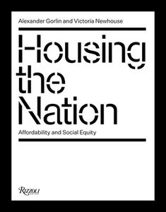 Housing the Nation: Affordability and Social Equity di Victoria Newhouse, Alex Gorlin edito da RIZZOLI