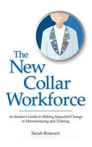 The New Collar Workforce di Sarah Boisvert edito da Photonics Media Press