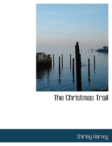 The Christmas Trail di Shirley Harvey edito da Bibliolife