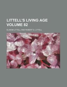 Littell's Living Age Volume 82 di Eliakim Littell edito da Rarebooksclub.com