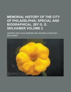 Memorial History of the City of Philadelphia Volume 2 di Howard Malcolm Jenkins edito da Rarebooksclub.com