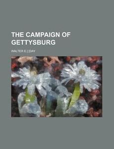The Campaign of Gettysburg di Walter E. [Day edito da Rarebooksclub.com