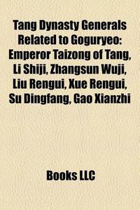 Tang Dynasty Generals Related To Gogurye di Books Llc edito da Books LLC, Wiki Series