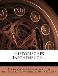Historisches Taschenbuch... di Friedrich Von Raumer, Wilhelm Maurenbrecher edito da Nabu Press