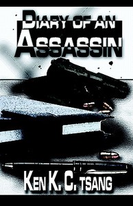 Diary Of An Assassin di Ken K C Tsang edito da Publishamerica